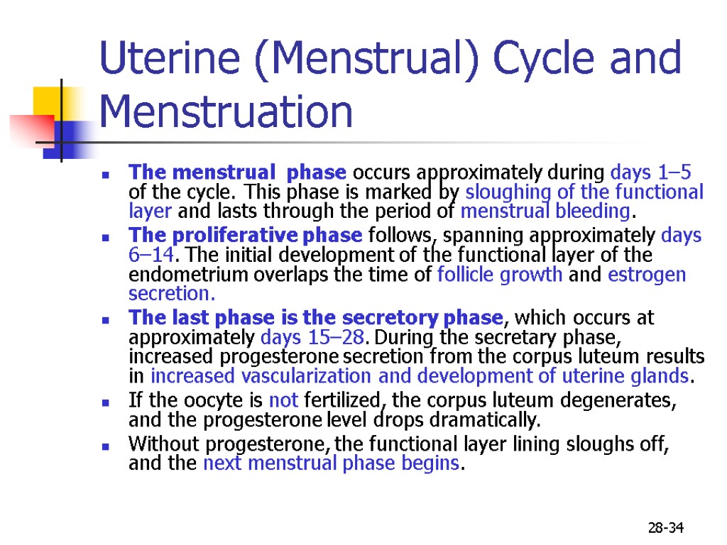 28-34 Uterine (Menstrual) Cycle and Menstruation The menstrual phase occurs approximately during days 1–5